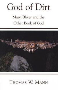 Cover image for God of Dirt: Mary Oliver and the Other Book of God