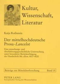 Cover image for Der Mittelhochdeutsche Prosa- Lancelot: Eine Entstehungs- Und Ueberlieferungsgeschichtliche Untersuchung Unter Besonderer Beruecksichtigung Der Handschrift Ms. Allem. 8017-8020