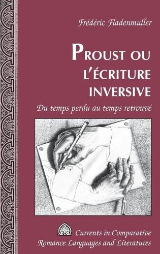 Proust, Ou, L'aecriture Inversive: Du Temps Perdu Au Temps Retrouvae