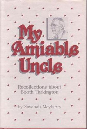 Cover image for My Amiable Uncle: Recollections About Booth Tarkington