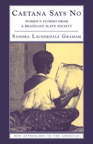 Cover image for Caetana Says No: Women's Stories from a Brazilian Slave Society