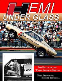 Cover image for Hemi Under Glass: Bob Riggle and His Wheel-Standing Mopars