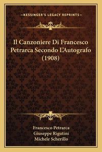 Cover image for Il Canzoniere Di Francesco Petrarca Secondo L'Autografo (1908)