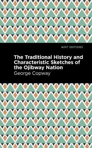 The Traditional History and Characteristic Sketches of the Ojibway Nation