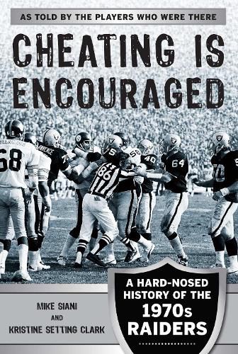 Cover image for Cheating Is Encouraged: A Hard-Nosed History of the 1970s Raiders