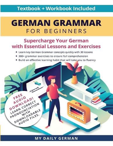 Cover image for German Grammar for Beginners Textbook + Workbook Included: Supercharge Your German With Essential Lessons and Exercises