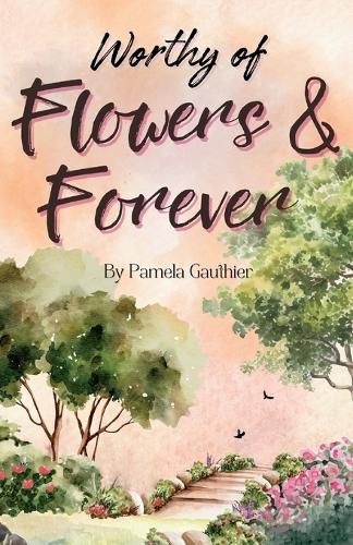 Cover image for Worthy of Flowers and Forever