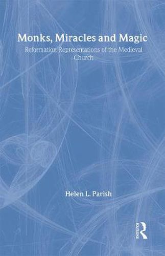 Cover image for Monks, Miracles and Magic: Reformation Representations of the Medieval Church