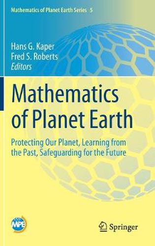 Cover image for Mathematics of Planet Earth: Protecting Our Planet, Learning from the Past, Safeguarding for the Future