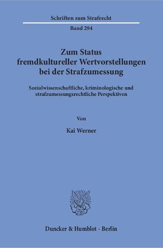 Cover image for Zum Status Fremdkultureller Wertvorstellungen Bei Der Strafzumessung: Sozialwissenschaftliche, Kriminologische Und Strafzumessungsrechtliche Perspektiven