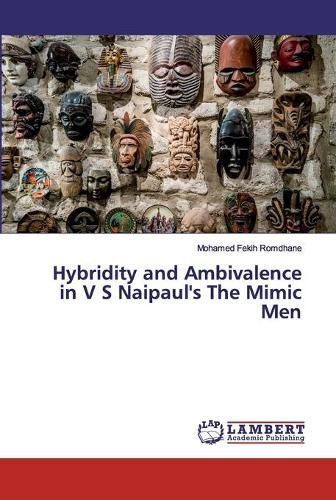 Hybridity and Ambivalence in V S Naipaul's The Mimic Men