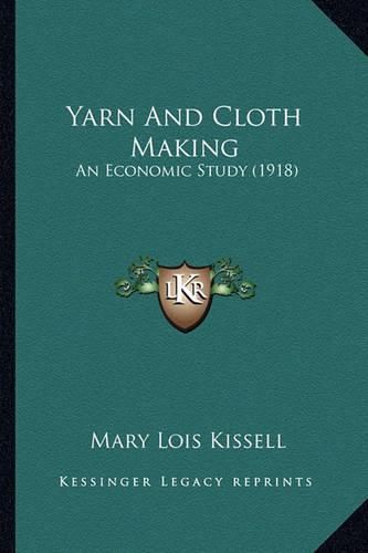 Cover image for Yarn and Cloth Making: An Economic Study (1918)