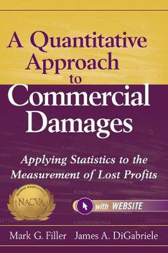 Cover image for A Quantitative Approach to Commercial Damages: Applying Statistics to the Measurement of Lost Profits + Website