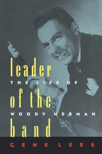 Cover image for Leader of the Band: The Life of Woody Herman