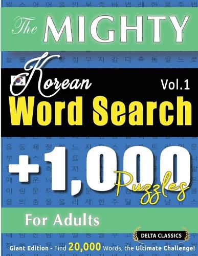 Cover image for The Mighty Korean Word Search - 1,000 Puzzles for Adults - Delta Classics - Giant Edition - Find 20,000 Words, the Ultimate Challenge!