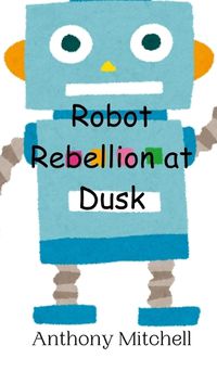 Cover image for Robot Rebellion at Dusk