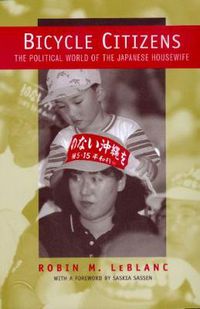 Cover image for Bicycle Citizens: The Political World of the Japanese Housewife