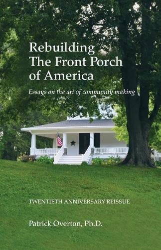 Cover image for Rebuilding the Front Porch of America: Essays on the Art of Community Making