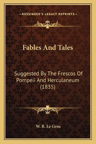 Cover image for Fables and Tales: Suggested by the Frescos of Pompeii and Herculaneum (1835)