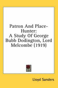 Cover image for Patron and Place-Hunter: A Study of George Bubb Dodington, Lord Melcombe (1919)