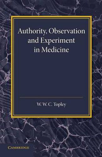 Cover image for Authority, Observation and Experiment in Medicine: The Linacre Lecture 1940