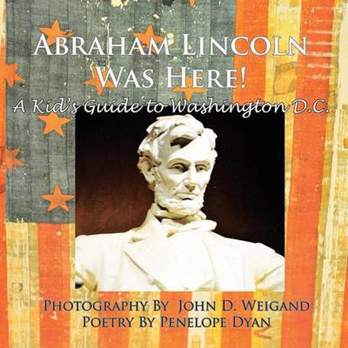 Cover image for Abraham Lincoln Was Here! A Kid's Guide To Washington D. C.