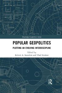 Cover image for Popular Geopolitics: Plotting an Evolving Interdiscipline