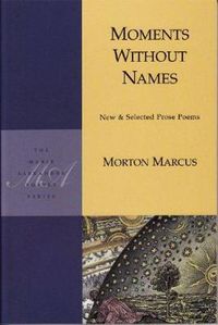 Cover image for Moments Without Names: New and Selected Prose Poems