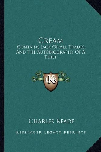 Cream: Contains Jack of All Trades, and the Autobiography of a Thief