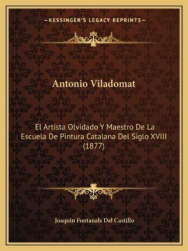 Antonio Viladomat: El Artista Olvidado y Maestro de La Escuela de Pintura Catalana del Siglo XVIII (1877)