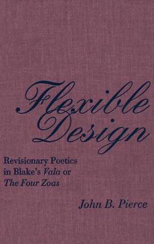 Flexible Design: Revisionary Poetics in Blake's Vala or The Four Zoas