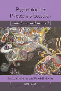 Cover image for Regenerating the Philosophy of Education: What Happened to Soul?- Introduction by Shirley R. Steinberg