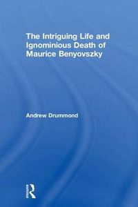 Cover image for The Intriguing Life and Ignominious Death of Maurice Benyovszky