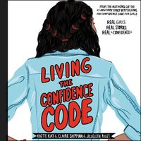 Cover image for Living the Confidence Code: Real Girls. Real Stories. Real Confidence.