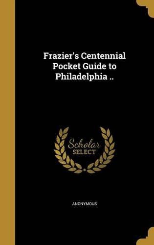 Cover image for Frazier's Centennial Pocket Guide to Philadelphia ..