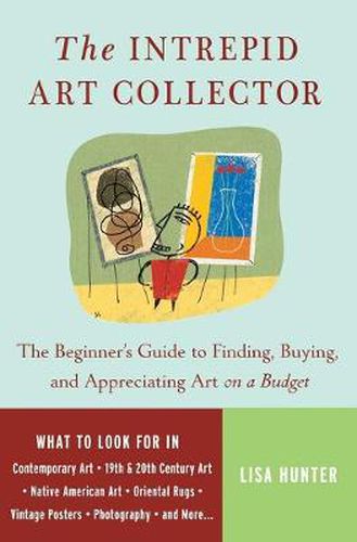 Cover image for The Intrepid Art Collector: The Beginner's Guide to Finding, Buying, and Appreciating Art on a Budget