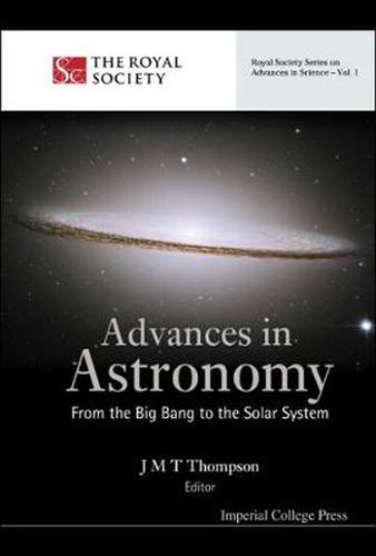 Advances In Astronomy: From The Big Bang To The Solar System