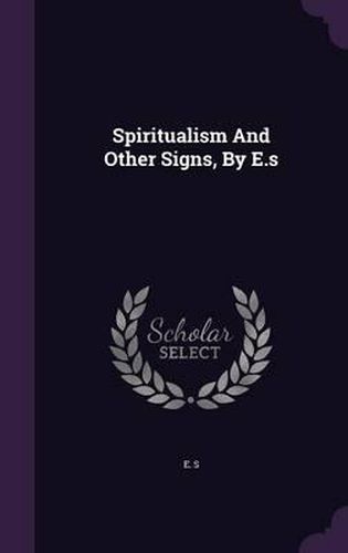 Cover image for Spiritualism and Other Signs, by E.S