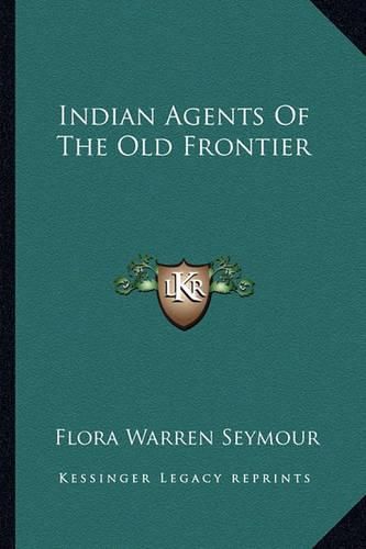 Indian Agents of the Old Frontier