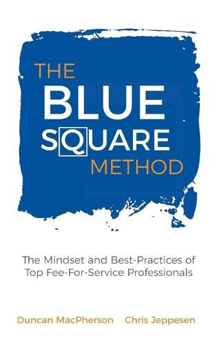 Cover image for The Blue Square Method: The Mindset and Best-Practices of Top Fee-For-Service Professionals