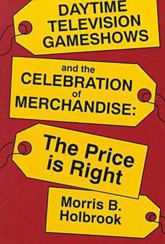 Cover image for Daytime Television Game Shows and the Celebration of Merchandising