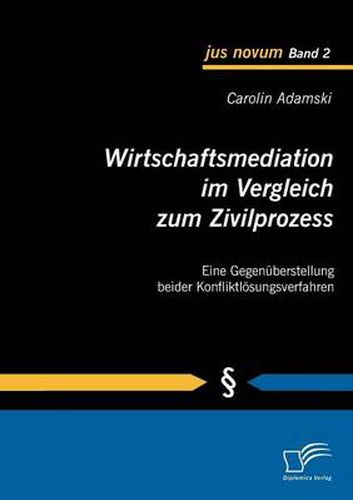 Cover image for Wirtschaftsmediation im Vergleich zum Zivilprozess: Eine Gegenuberstellung beider Konfliktloesungsverfahren