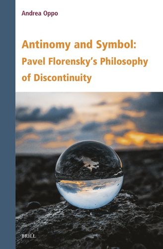 Antinomy and Symbol: Pavel Florensky's Philosophy of Discontinuity