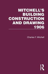 Cover image for Mitchell's Building Construction and Drawing 1906