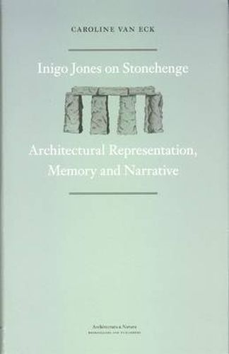 Inigo Jones on Stonehenge: Architectural Representation, Memory and Narrative