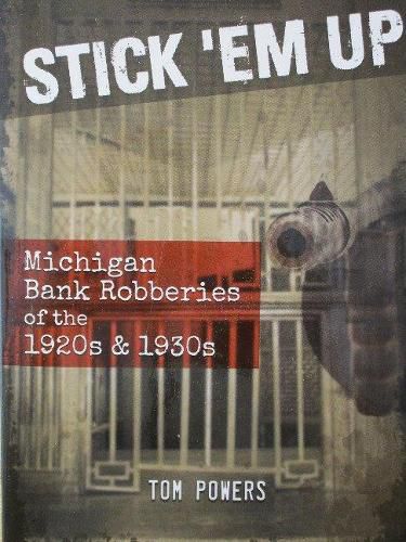 Cover image for Stick 'Em Up: Michigan Bank Robberies of the 1920s & 1930s