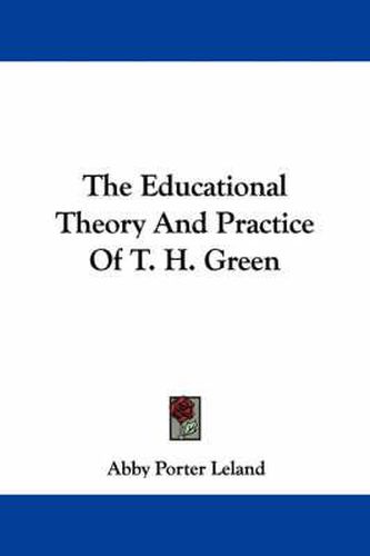 Cover image for The Educational Theory And Practice Of T. H. Green