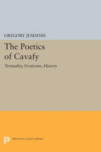 Cover image for The Poetics of Cavafy: Textuality, Eroticism, History