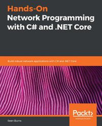 Cover image for Hands-On Network Programming with C# and .NET Core: Build robust network applications with C# and .NET Core