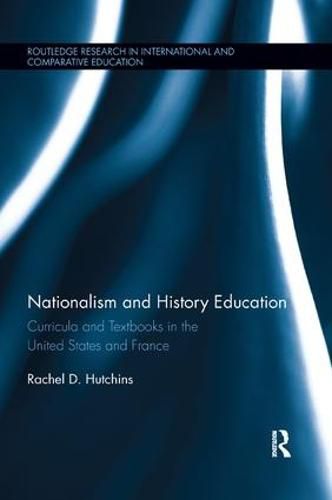 Cover image for Nationalism and History Education: Curricula and Textbooks in the United States and France